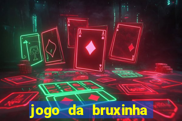 jogo da bruxinha ganhar dinheiro